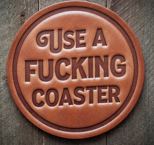 Use A Fucking Coaster Leather Coaster